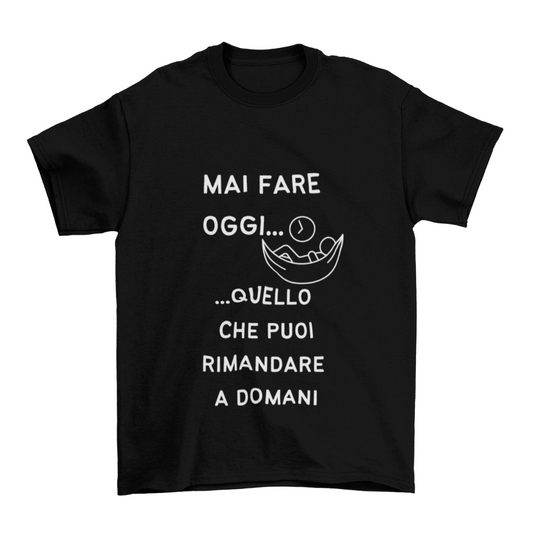 Maglietta Uomo "Mai fare oggi..."