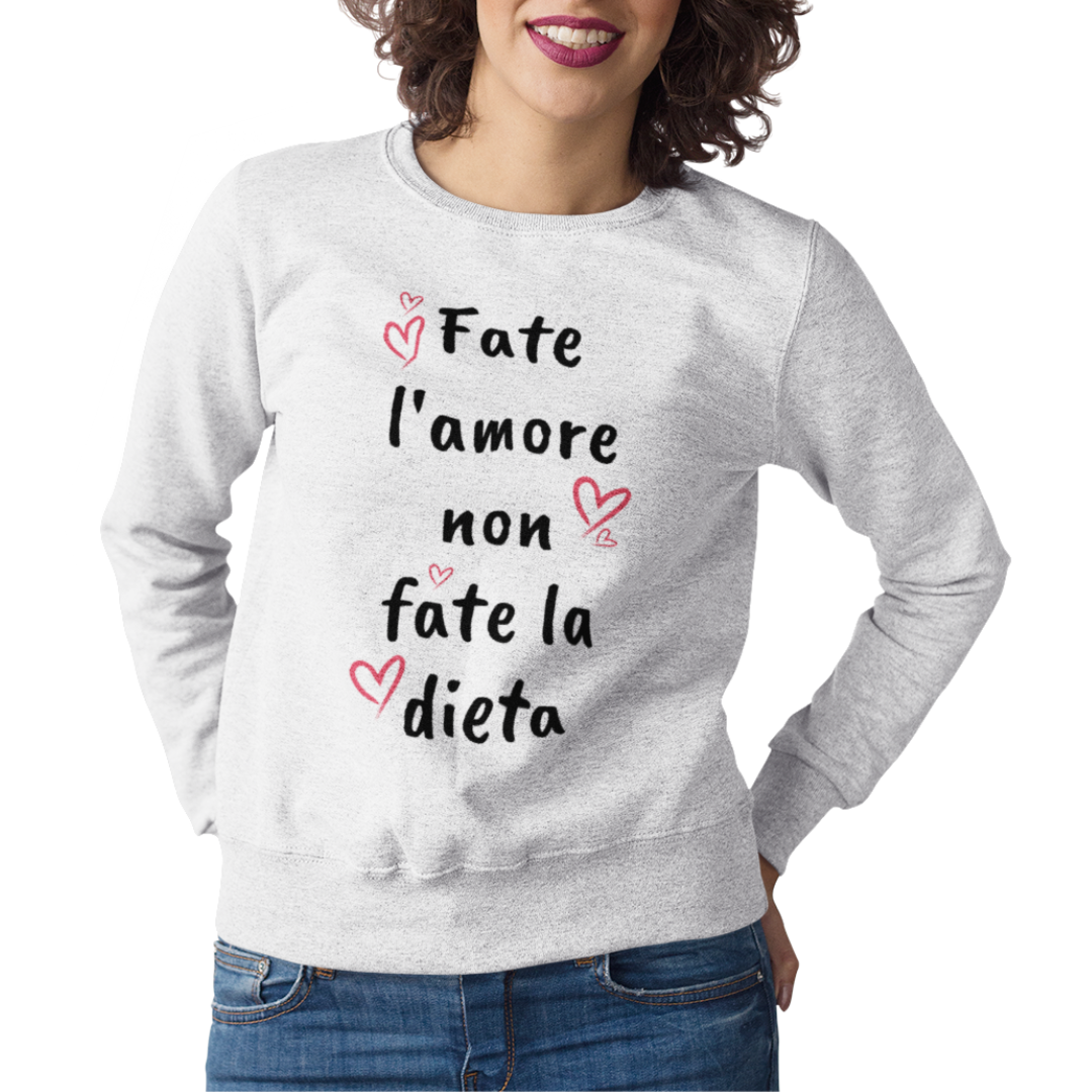 Felpa Girocollo Donna "Fate l'amore non fate la dieta"