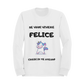 Felpa Girocollo Donna "Se vuoi vivere felice"