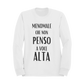 Felpa Girocollo Donna "Menomale che non penso a voce alta"