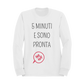 Felpa Girocollo Donna "5 minuti e sono pronta"