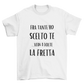 Maglietta Uomo "Fra tante ho scelto te...vedi a volte la fretta"