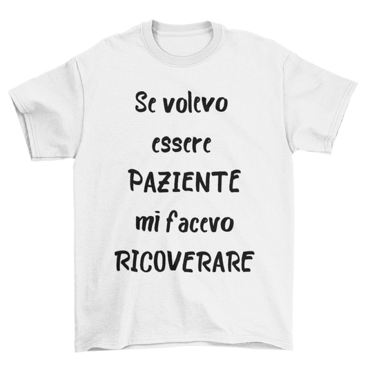 Maglietta Uomo "Se volevo essere paziente"