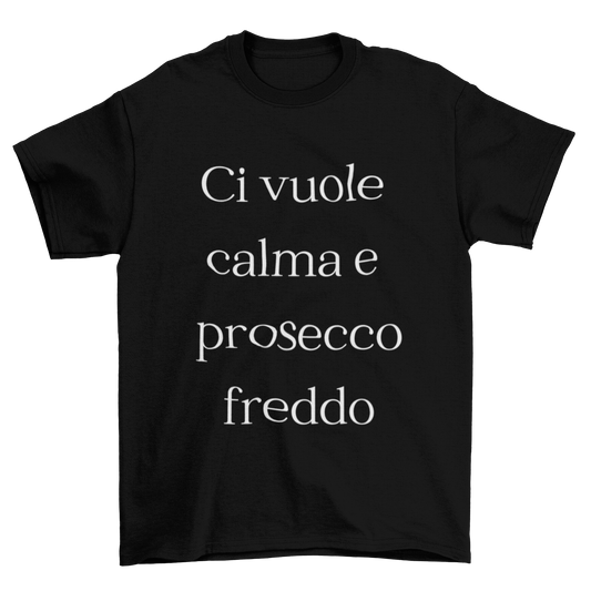 Maglietta Uomo "Ci vuole calma e prosecco freddo"