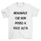 Maglietta Uomo "Menomale che non penso a voce alta"